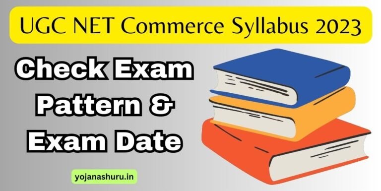 UGC NET Commerce Syllabus 2023, Check Exam Pattern & Exam Date